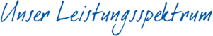 Unser Leistungsspektrum Unser Leistungsspektrum